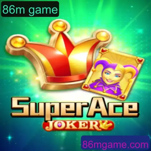 Descubra o Excitante Mundo de SuperAceJoker: O Novo Fenômeno '86m Game'